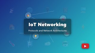 IoT Networking Explained: Protocols, Architectures & Future Trends