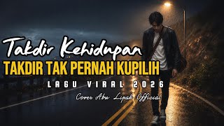 Download lagu TAKDIR TAK PERNAH KUPILIH | TAKDIR KEHIDUPAN | LAGU VIRAL 2026 | SANGAT MENYENTUH | COVER ABU LIPAH mp3
