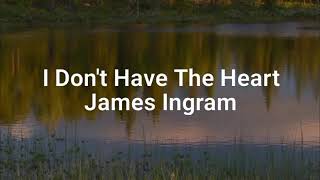 I DON&#39;T HAVE THE HEART -lyrics James Ingram