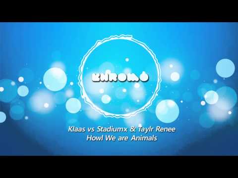 Klaas vs Stadiumx & Taylr Renee - Howl we are Animals (Khromo MashUp)