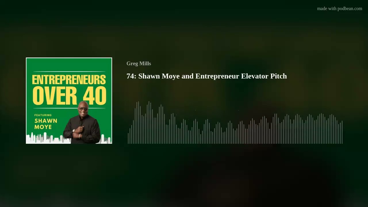 74: Shawn Moye and Entrepreneur Elevator Pitch