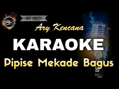 PIPISE MEKADE BAGUS ARY KENCANA - KARAOKE