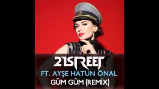 21street ft. Ayşe Hatun ÖNAL - Güm Güm (Progressive Remix)