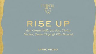 Rise Up (Lyric) | FAITHFUL ft. Ellie Holocomb, Christy Nockels, Jess Ray, Christa Wells, Tamar Chipp