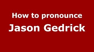 How to pronounce Jason Gedrick