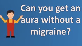 Can you get an aura without a migraine ? | Top Health FAQ Channel