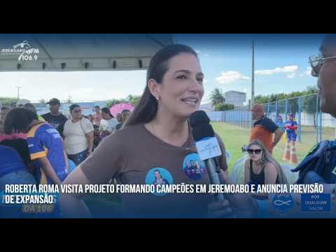 ROBERTA ROMA VISITA PROJETO FORMANDO CAMPEÕES EM JEREMOABO E ANUNCIA PREVISÃO DE EXPANSÃO
