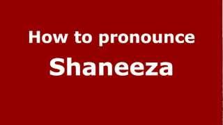 How to pronounce Shaneeza