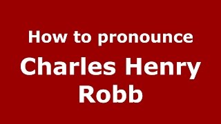 How to pronounce Charles Henry Robb