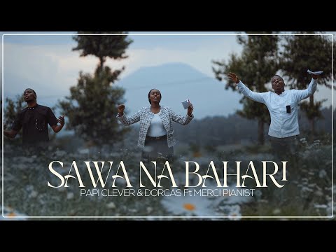 SAWA NA BAHARI - PAPI CLEVER & DORCAS Ft MERCI PIANIST