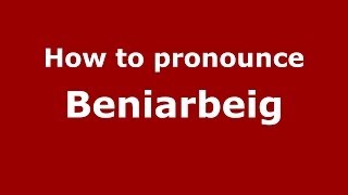 How to pronounce Beniarbeig