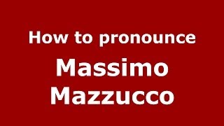 How to pronounce Massimo Mazzucco