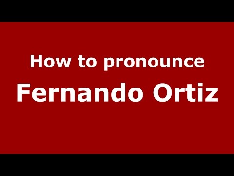 How to pronounce Fernando Ortiz (Spanish/Argentina) - PronounceNames.com