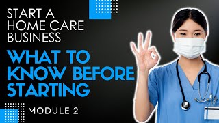 Homecare Operations Module 2 Preliminary Consideration How To Start a Homecare Agency