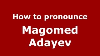 How to pronounce Magomed Adayev
