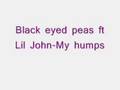 My humps- Black eyed peas ft. Lil john (crunk ...