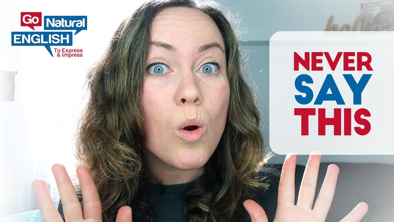 5 Things Native English Speakers Never Say (Original) | Go Natural English