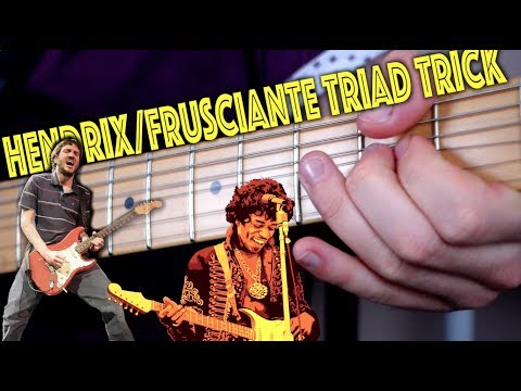The Hendrix/Frusciante Triad Trick