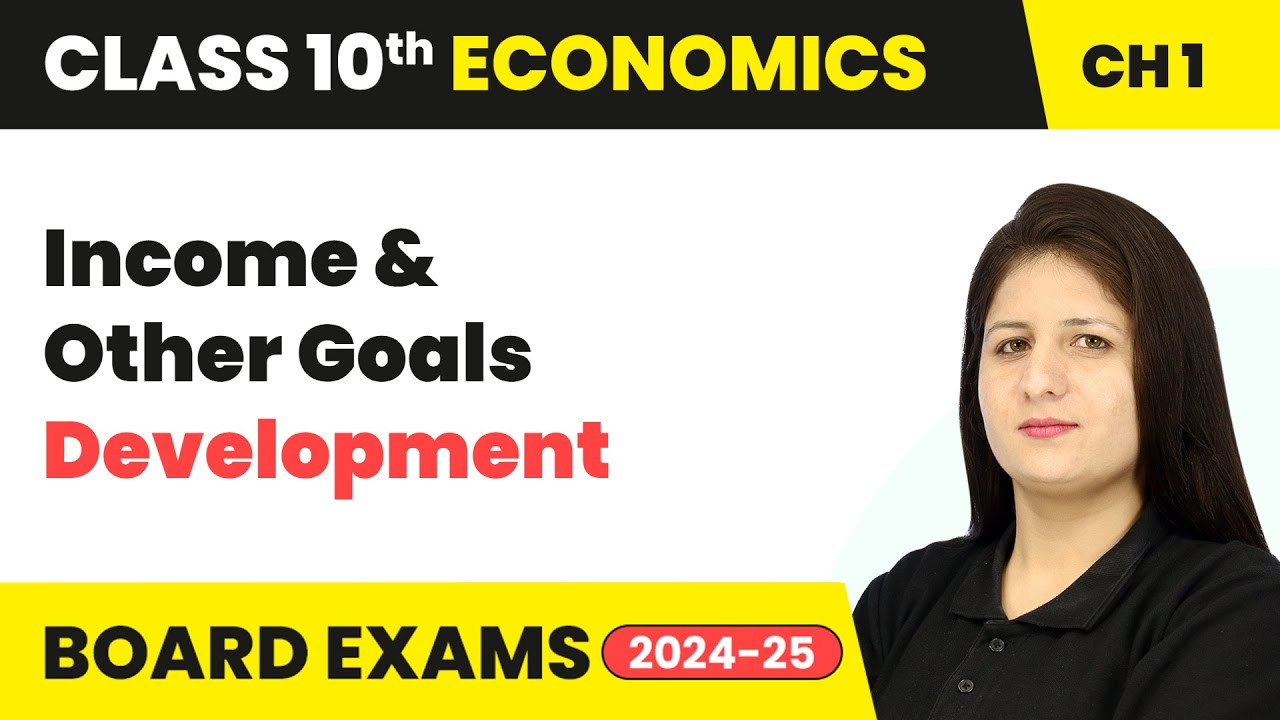 Income and Other Goals - Development | Class 10 Economics Chapter 1 | CBSE 2024-25