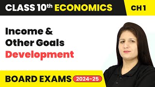 Income and Other Goals - Development | Class 10 Economics Chapter 1 | CBSE 2024-25