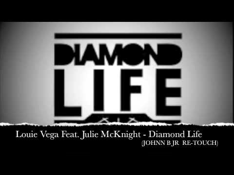LOUIE VEGA FEAT JULIE MCKNIGHT - DIAMOND LIFE (JOHNN B JR   RE-TOUCH)