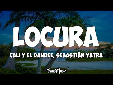 Cali Y El Dandee, Sebastián Yatra - Locura (Letra)