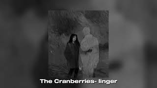 the Cranberries-linger ( You know i'm such a fool for you)