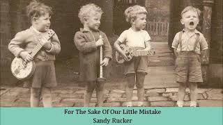 For The Sake Of Our Little Mistake   Sandy Rucker