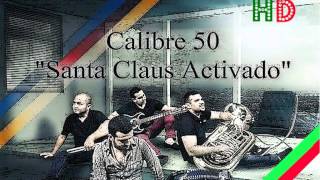 Calibre 50 - Santa Claus Activado (Estreno 2013)