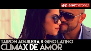TAIRON AGUILERA & GINO LATINO - Climax De Amor (Video Oficial) Bachata 2016 / 2017