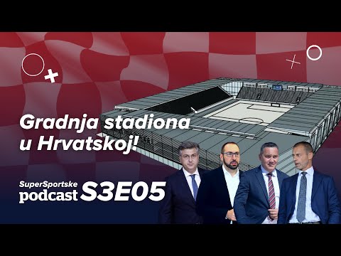 SuperSportske podcast S3E05 - Gradnja i nadogradnja stadiona u Hrvatskoj