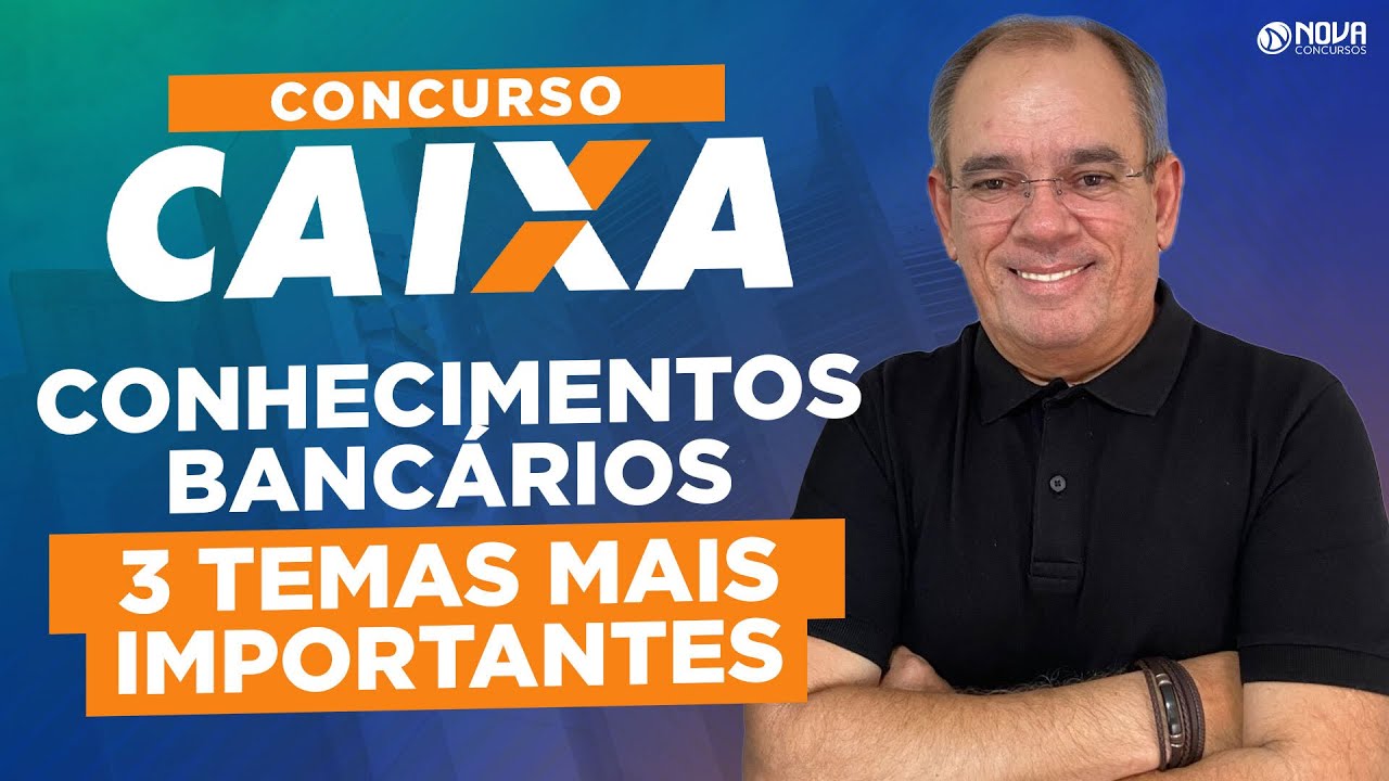 Concurso Caixa 2024: Conhecimentos Bancários - 3 TEMAS MAIS IMPORTANTES