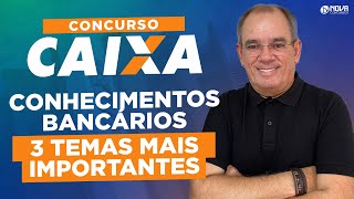 Concurso Caixa 2024: Conhecimentos Bancários - 3 TEMAS MAIS IMPORTANTES