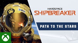 Xbox Hardspace: Shipbreaker - Path to the Stars Trailer anuncio