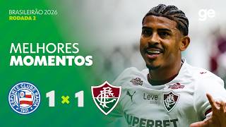 BAHIA 1 X 1 FLUMINENSE | MELHORES MOMENTOS | 2ª RODADA BRASILEIRÃO 2026 | ge.globo