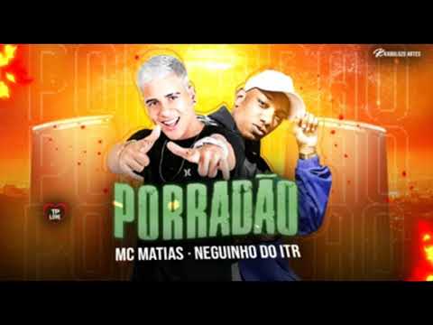 MC MATIAS FEAT. NEGUINHO DO ITR - PORRADAO - MÚSICA NOVA