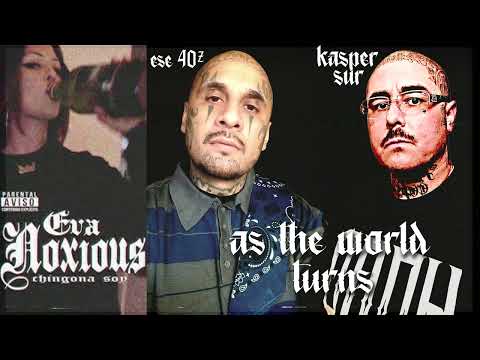 Ese 40'z Ft. Eva Noxious x Kasper Sur - As The World Turns