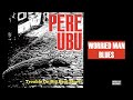 Pere Ubu, Worried Man Blues, Radio Edit (Cherry Red Records, 2023)