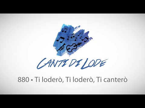 880 • Ti loderò, Ti loderò, Ti canterò