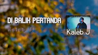 Download lagu Kaleb J 'Di Balik Pertanda' - Video Lyric mp3 Download lagu Kaleb J 'Di Balik Pertanda' - Video Lyric mp3