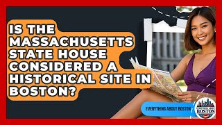 Is the Massachusetts State House Considered a Historical Site in Boston - Everything About Boston