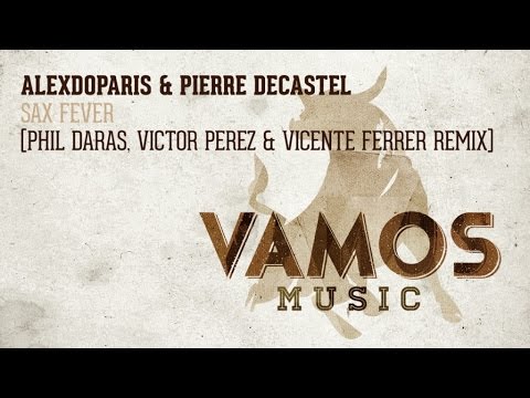 Alexdoparis & Pierre Decastel - Sax Fever (Phil Daras, Victor Perez, Vicente Ferrer Remix)