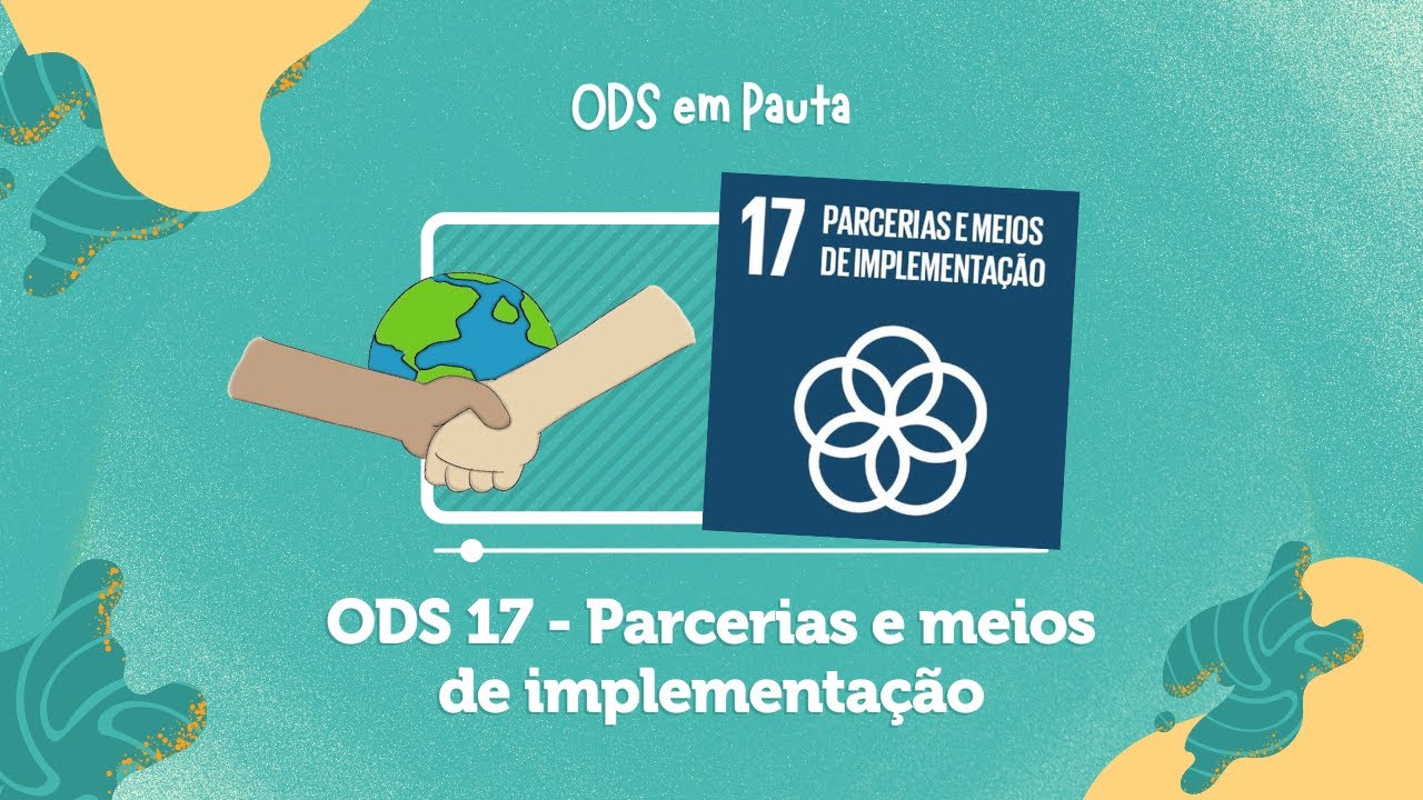 ODS 17 – PARCERIAS E MEIOS DE IMPLEMENTAÇÃO  - #ODS17 #AGENDA2030