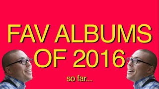 FAVORITE ALBUMS OF 2016 (SO FAR...)