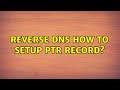 Reverse Dns How To Setup Ptr Record 2 Solutions