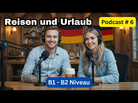 Podcast auf Deutsch Perfekt für B1-B2 Niveau | Reisen und Urlaub