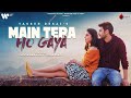Main Tera Ho Gaya Official Video Shivin Narang Eisha Singh Yasser D Anmol D Naushad Khan