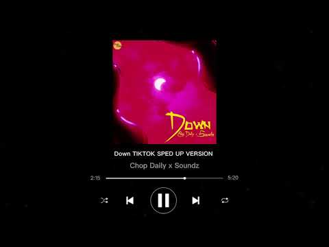 Chop Daily x Soundz - Down sped up *TIKTOK VERSION*