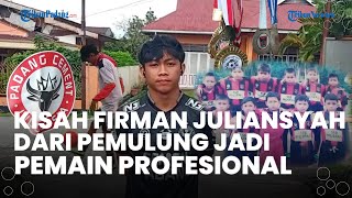 Kisah Hidup Firman Juliansyah, Dulu Sempat Jadi Pemulung Kini Sukses Menjadi Pemain Semen Padang FC