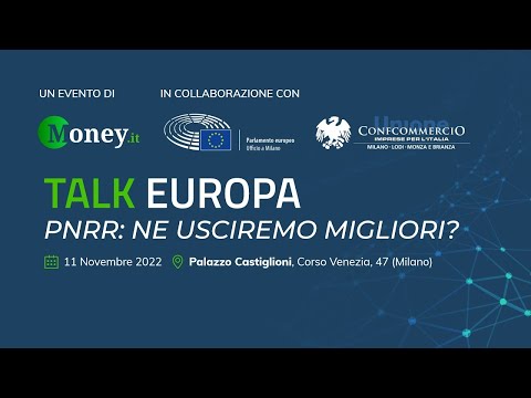 , title : 'PNRR: NE USCIREMO MIGLIORI? - TALK EUROPA Money.it @Milano 11 novembre 2022, evento completo'